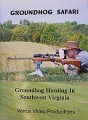Vance Video Productions Groundhog Safari Groundhog Hunting in Southwest Virginia DVD