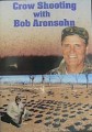 Crow Hunting with Bob Aronsohn 2008 DVD